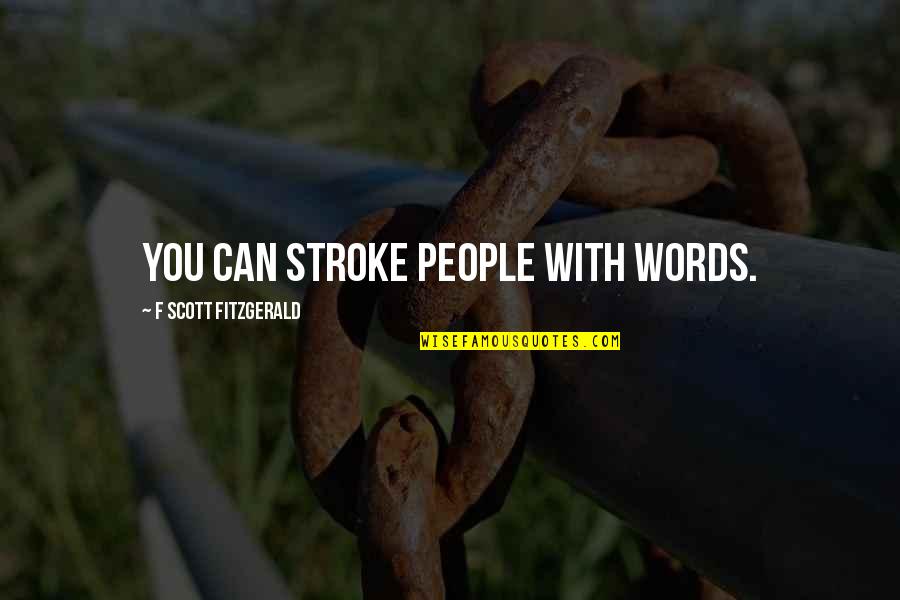 Gelora Nafsu Quotes By F Scott Fitzgerald: You can stroke people with words.
