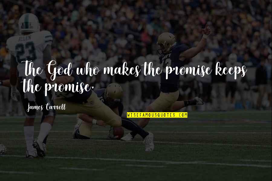 Gelormini Joseph Quotes By James Carroll: The God who makes the promise keeps the Gelormini Joseph Quotes By James Carroll: The God who makes the promise keeps the