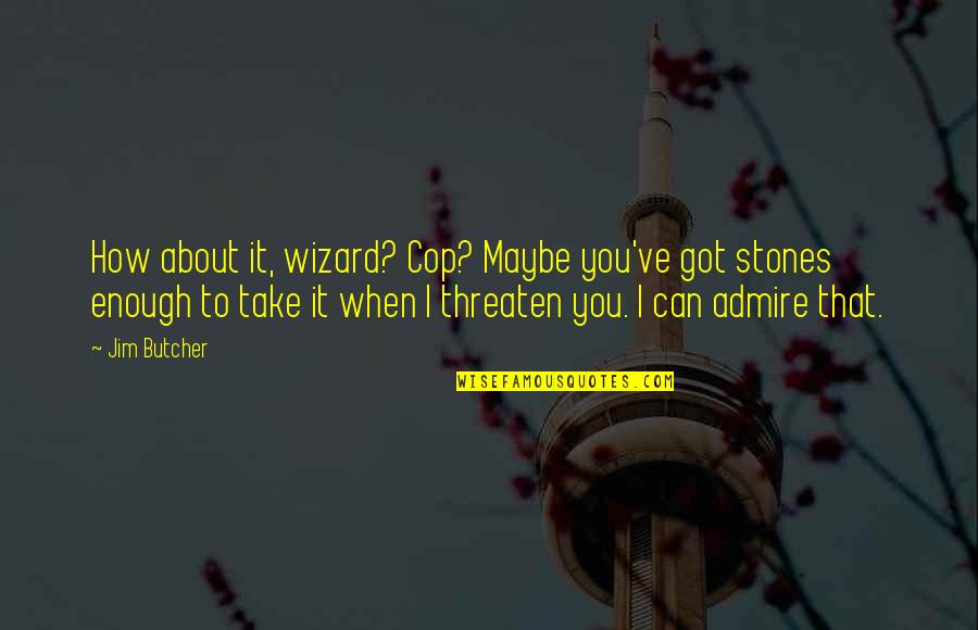 Gelormini Joseph Quotes By Jim Butcher: How about it, wizard? Cop? Maybe you've got Gelormini Joseph Quotes By Jim Butcher: How about it, wizard? Cop? Maybe you've got
