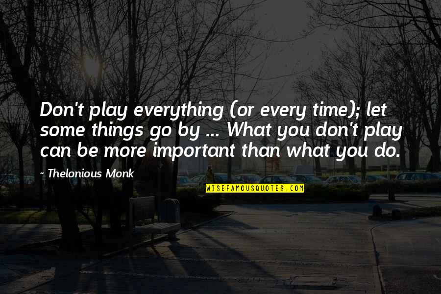 Gelormini Joseph Quotes By Thelonious Monk: Don't play everything (or every time); let some Gelormini Joseph Quotes By Thelonious Monk: Don't play everything (or every time); let some