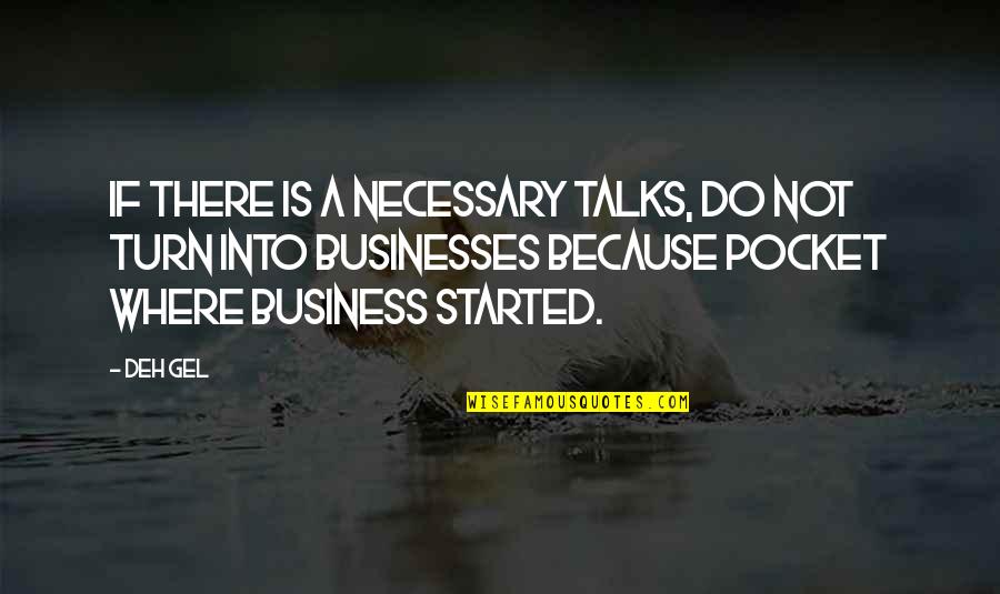 Gel's Quotes By Deh Gel: If there is a necessary talks, do not
