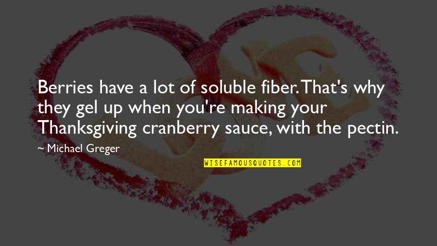 Gel's Quotes By Michael Greger: Berries have a lot of soluble fiber. That's