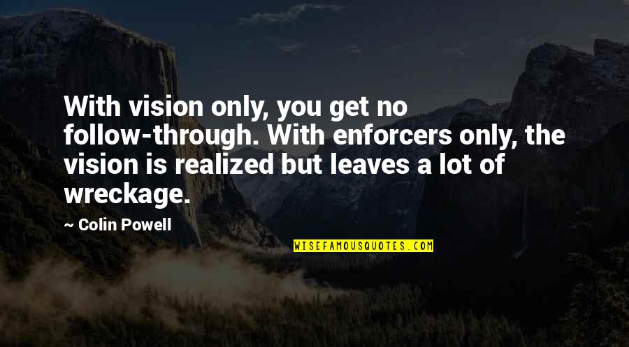 Gelsey Quotes By Colin Powell: With vision only, you get no follow-through. With