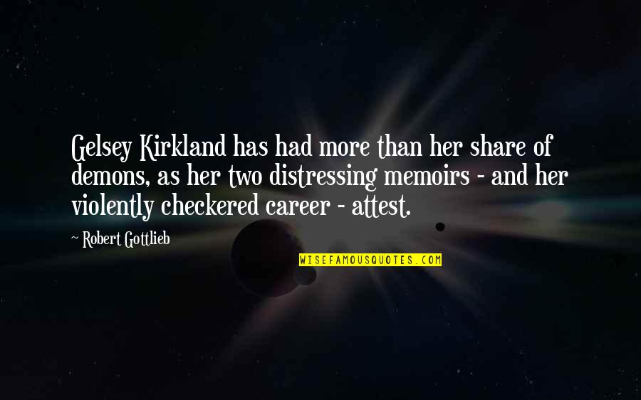 Gelsey Quotes By Robert Gottlieb: Gelsey Kirkland has had more than her share