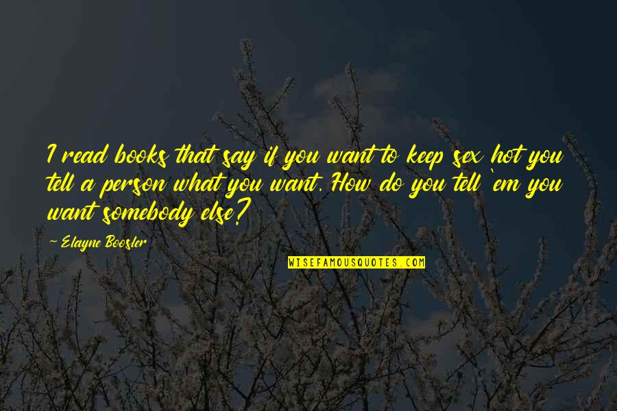 Gelsin 3 Quotes By Elayne Boosler: I read books that say if you want Gelsin 3 Quotes By Elayne Boosler: I read books that say if you want