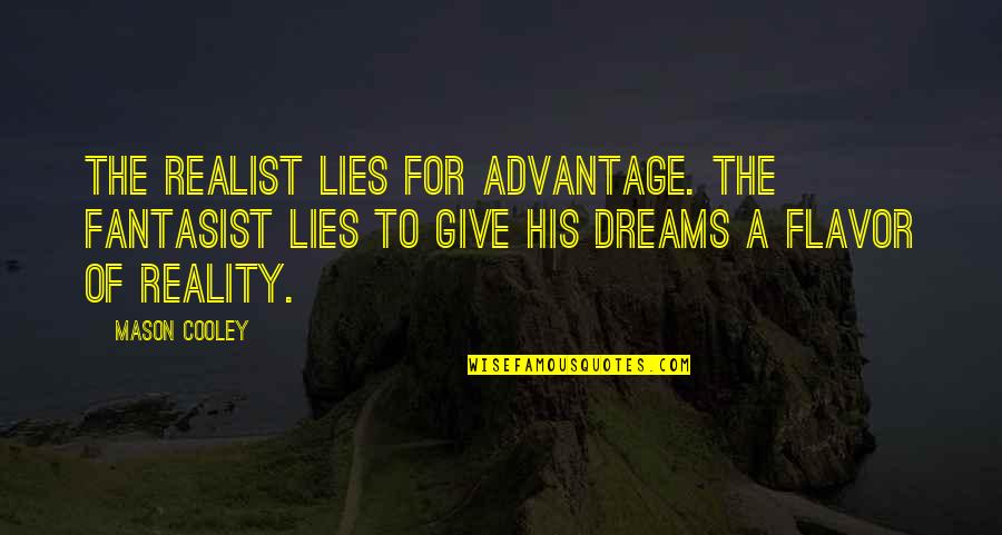 Gelsing Quotes By Mason Cooley: The realist lies for advantage. The fantasist lies Gelsing Quotes By Mason Cooley: The realist lies for advantage. The fantasist lies