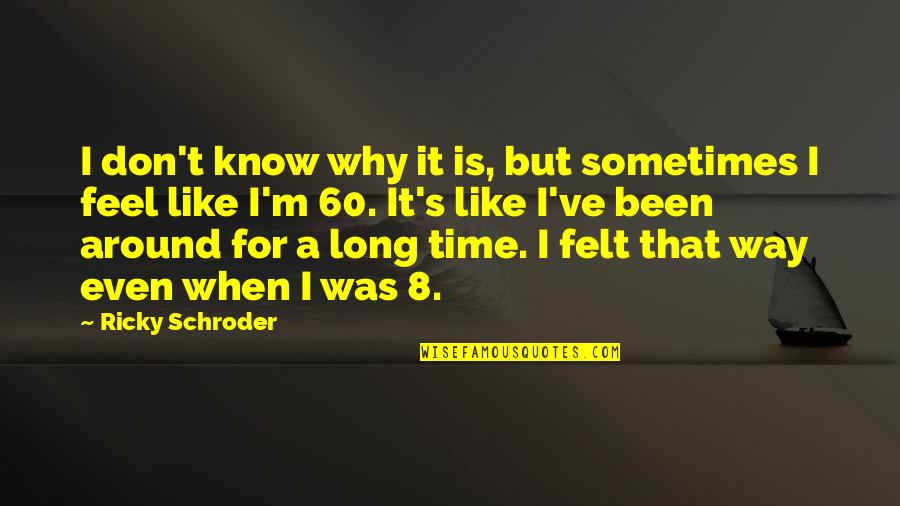 Gelsing Quotes By Ricky Schroder: I don't know why it is, but sometimes Gelsing Quotes By Ricky Schroder: I don't know why it is, but sometimes