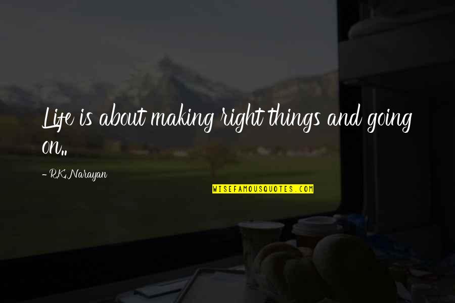 Gelsomino Pianta Quotes By R.K. Narayan: Life is about making right things and going