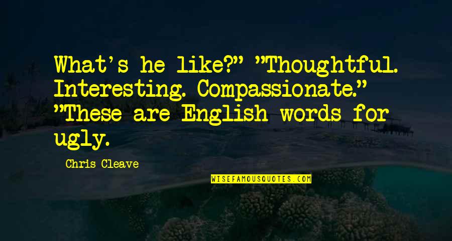 Gelsons Thousand Quotes By Chris Cleave: What's he like?" "Thoughtful. Interesting. Compassionate." "These are Gelsons Thousand Quotes By Chris Cleave: What's he like?" "Thoughtful. Interesting. Compassionate." "These are