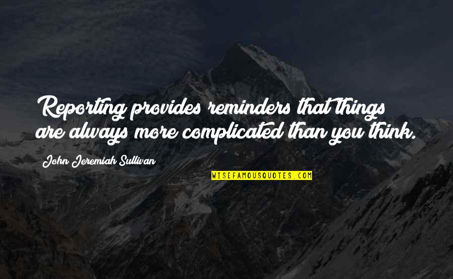 Gelstx Quotes By John Jeremiah Sullivan: Reporting provides reminders that things are always more