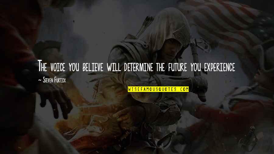 Geltendorf Quotes By Steven Furtick: The voice you believe will determine the future