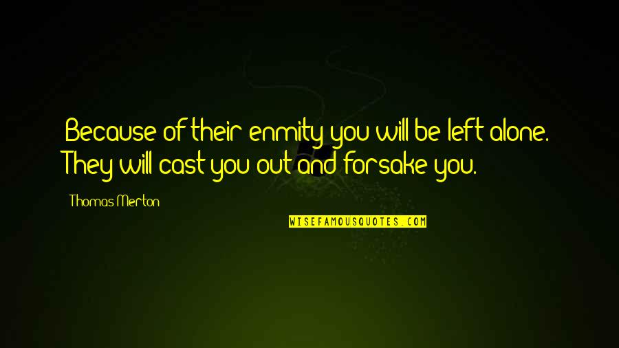 Geluck Philippe Quotes By Thomas Merton: Because of their enmity you will be left
