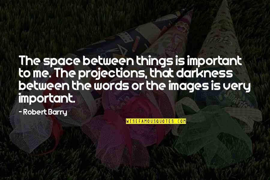 Geluid Quotes By Robert Barry: The space between things is important to me.