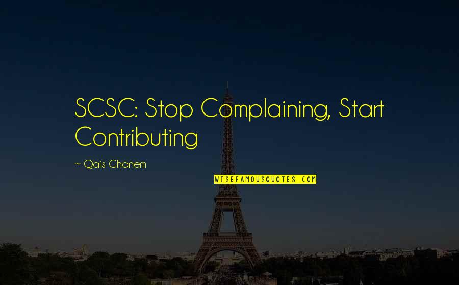 Geluk Liefde Quotes By Qais Ghanem: SCSC: Stop Complaining, Start Contributing