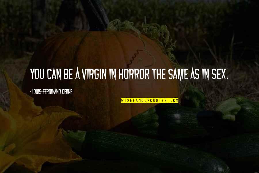 Geluk Tekst Quotes By Louis-Ferdinand Celine: You can be a virgin in horror the
