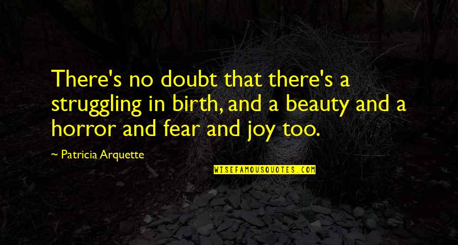 Geluk Tekst Quotes By Patricia Arquette: There's no doubt that there's a struggling in