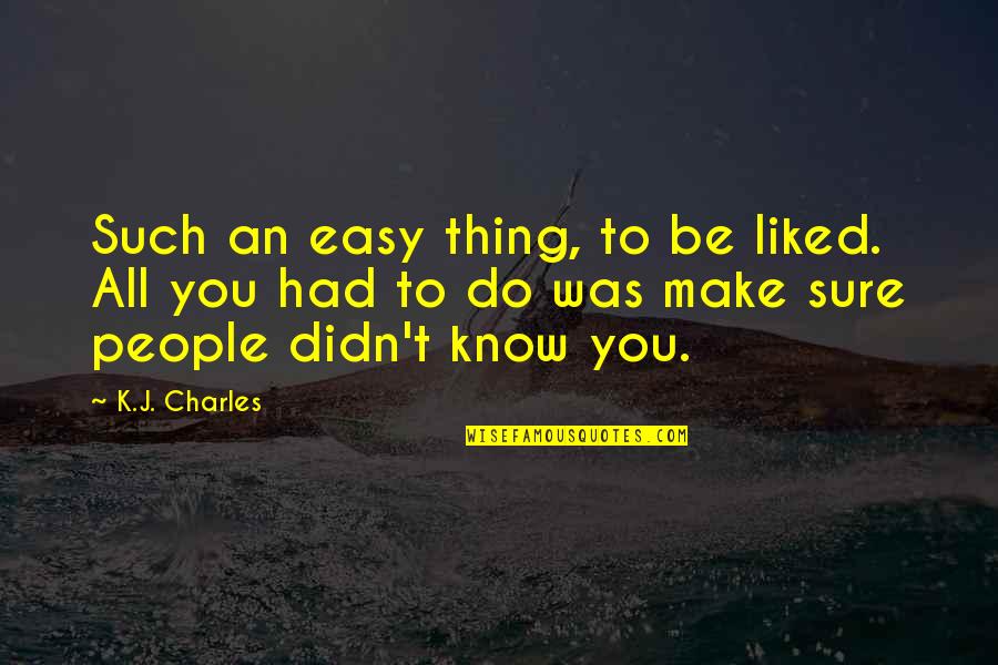 Geluk Zoeken Quotes By K.J. Charles: Such an easy thing, to be liked. All