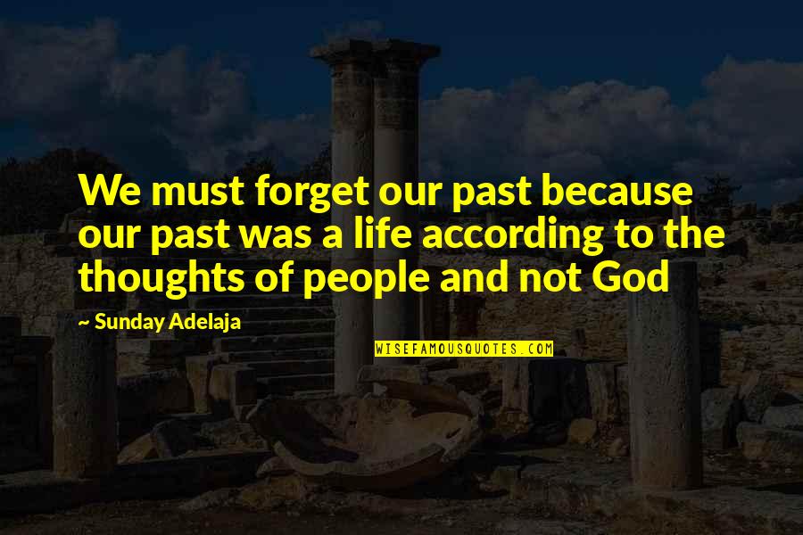 Geluk Zoeken Quotes By Sunday Adelaja: We must forget our past because our past
