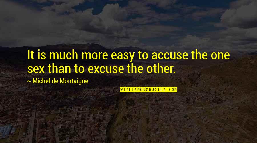 Gelwixisms Quotes By Michel De Montaigne: It is much more easy to accuse the