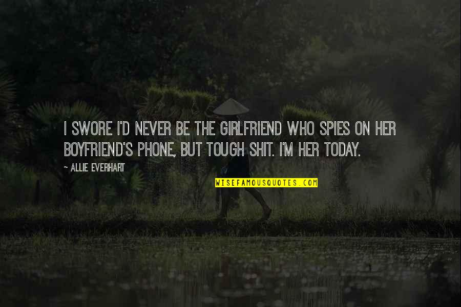 Gely Quotes By Allie Everhart: I swore I'd never be the girlfriend who Gely Quotes By Allie Everhart: I swore I'd never be the girlfriend who