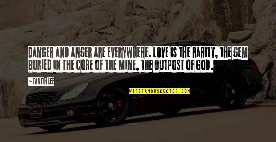Gem Love Quotes By Tanith Lee: Danger and anger are everywhere. Love is the