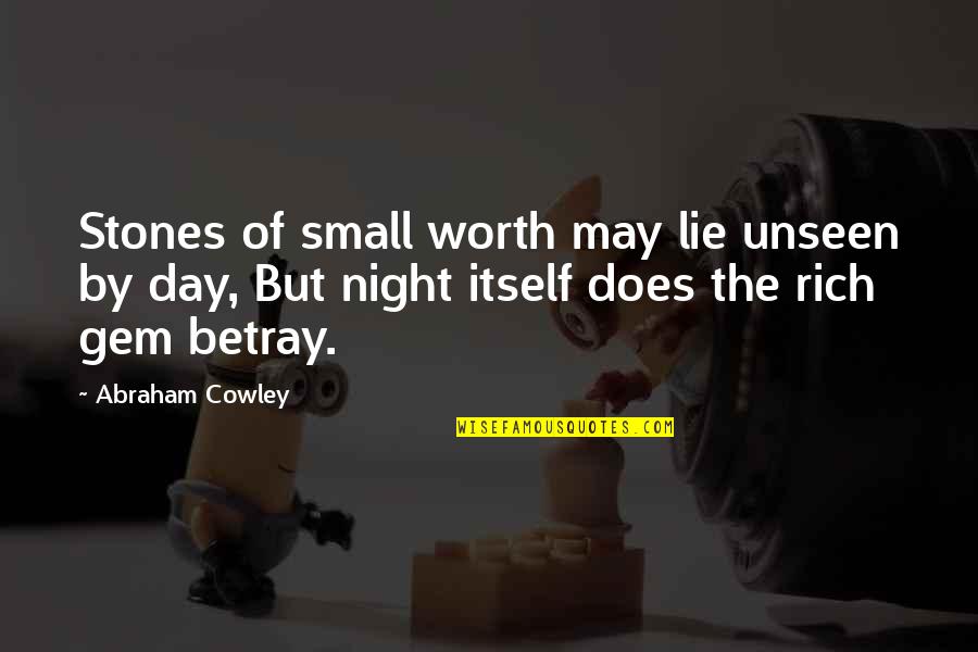 Gem Quotes By Abraham Cowley: Stones of small worth may lie unseen by
