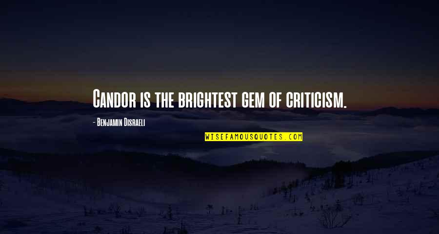 Gem Quotes By Benjamin Disraeli: Candor is the brightest gem of criticism.