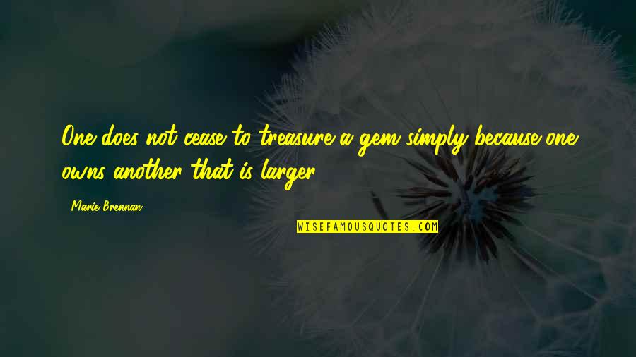 Gem Quotes By Marie Brennan: One does not cease to treasure a gem