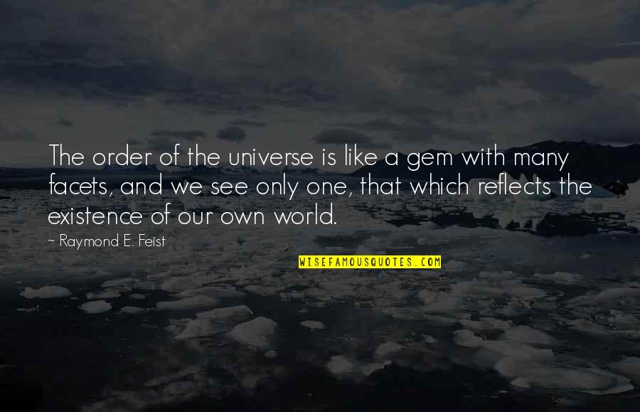 Gem Quotes By Raymond E. Feist: The order of the universe is like a