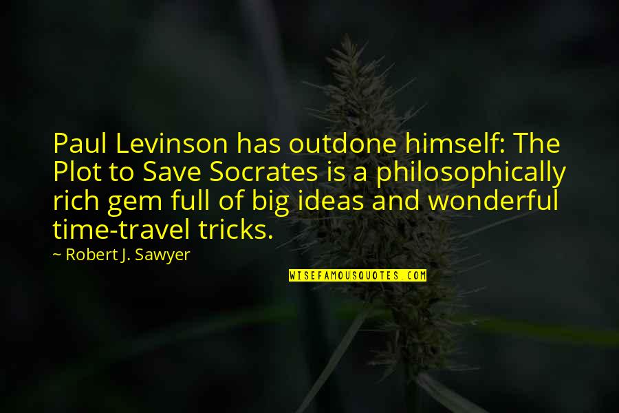 Gem Quotes By Robert J. Sawyer: Paul Levinson has outdone himself: The Plot to