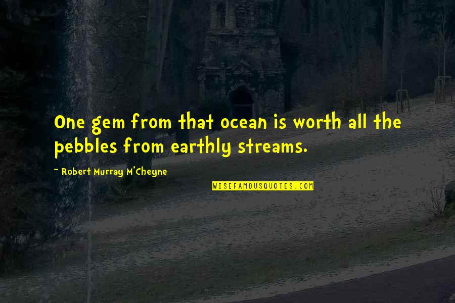 Gem Quotes By Robert Murray M'Cheyne: One gem from that ocean is worth all