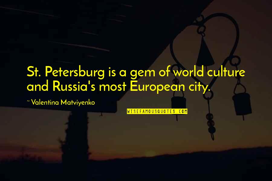 Gem Quotes By Valentina Matviyenko: St. Petersburg is a gem of world culture