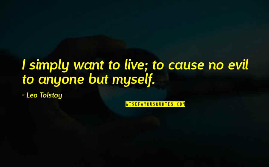 Gem Sayings Quotes By Leo Tolstoy: I simply want to live; to cause no