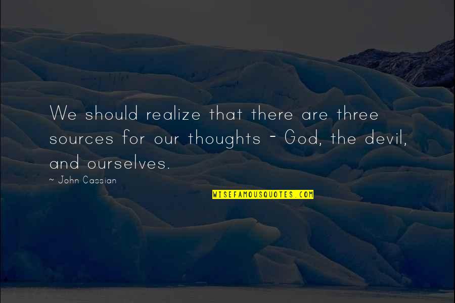 Gemacht In English Quotes By John Cassian: We should realize that there are three sources Gemacht In English Quotes By John Cassian: We should realize that there are three sources