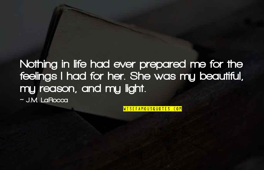 Gemahlenem Quotes By J.M. LaRocca: Nothing in life had ever prepared me for Gemahlenem Quotes By J.M. LaRocca: Nothing in life had ever prepared me for