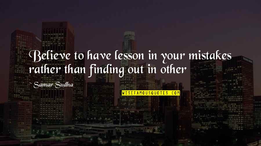 Gemahlenem Quotes By Samar Sudha: Believe to have lesson in your mistakes rather