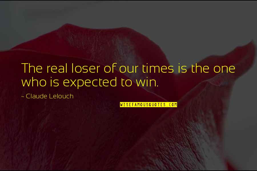 Gemali Quotes By Claude Lelouch: The real loser of our times is the Gemali Quotes By Claude Lelouch: The real loser of our times is the