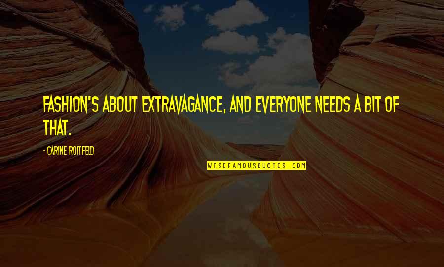 Gemany Quotes By Carine Roitfeld: Fashion's about extravagance, and everyone needs a bit Gemany Quotes By Carine Roitfeld: Fashion's about extravagance, and everyone needs a bit