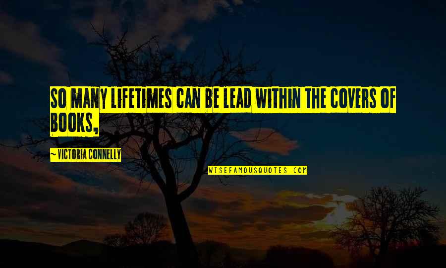 Gemar Mills Quotes By Victoria Connelly: So many lifetimes can be lead within the Gemar Mills Quotes By Victoria Connelly: So many lifetimes can be lead within the