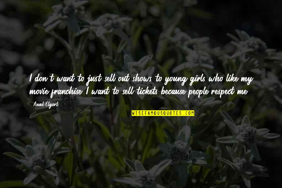 Gemastik Quotes By Ansel Elgort: I don't want to just sell out shows