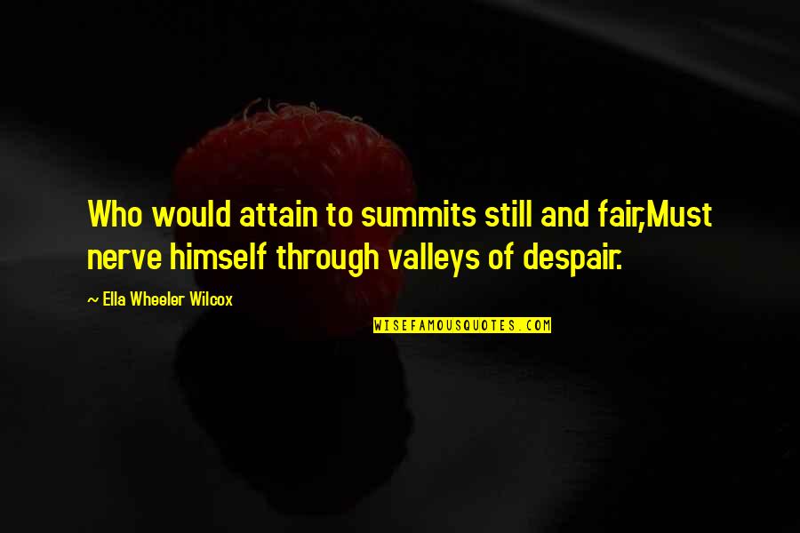 Gemayel Quotes By Ella Wheeler Wilcox: Who would attain to summits still and fair,Must