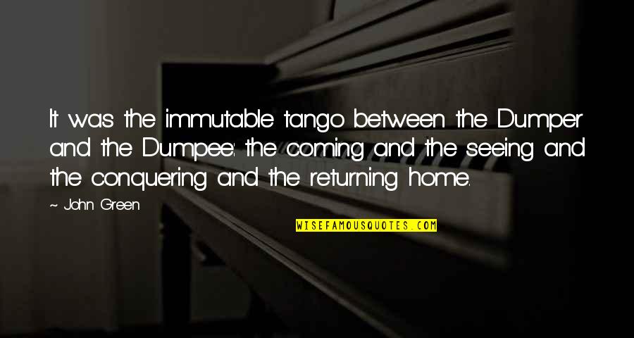 Gemba Quotes By John Green: It was the immutable tango between the Dumper