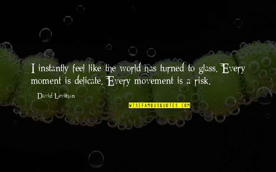 Gemballa Avalanche Quotes By David Levithan: I instantly feel like the world has turned Gemballa Avalanche Quotes By David Levithan: I instantly feel like the world has turned