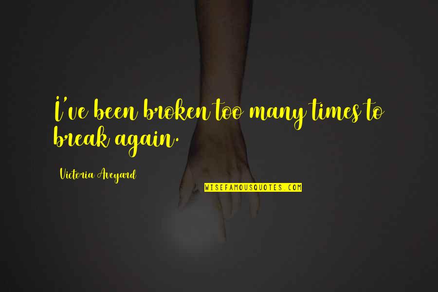 Gemballa Avalanche Quotes By Victoria Aveyard: I've been broken too many times to break Gemballa Avalanche Quotes By Victoria Aveyard: I've been broken too many times to break