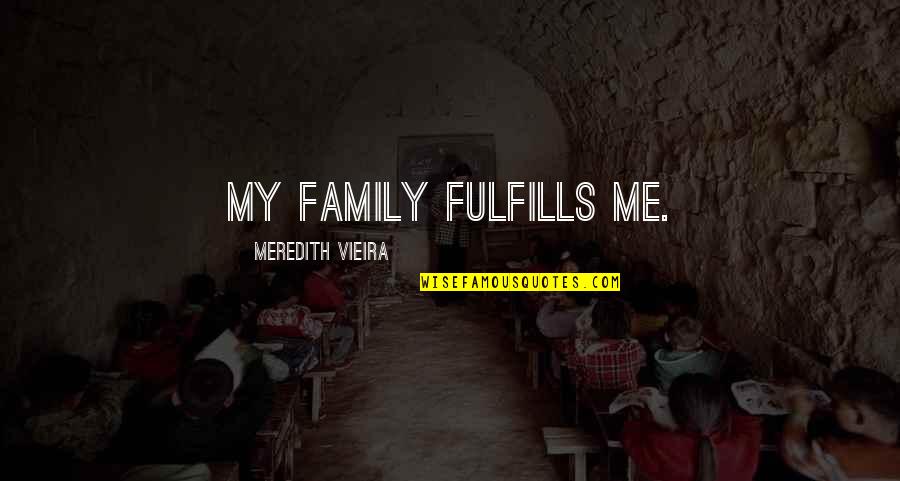 Gemberbier Quotes By Meredith Vieira: My family fulfills me.