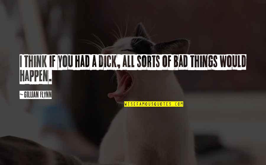 Gemberling Creepypasta Quotes By Gillian Flynn: I think if you had a dick, all Gemberling Creepypasta Quotes By Gillian Flynn: I think if you had a dick, all