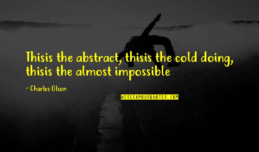 Gembira Peribahasa Quotes By Charles Olson: Thisis the abstract, thisis the cold doing, thisis