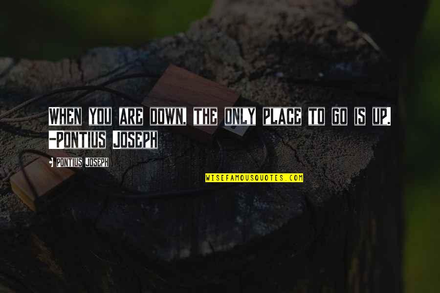 Gembira Peribahasa Quotes By Pontius Joseph: When you are down, the only place to