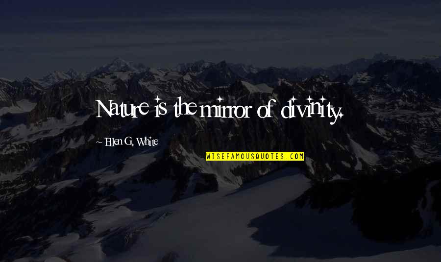 Gemeenschap Van Quotes By Ellen G. White: Nature is the mirror of divinity.