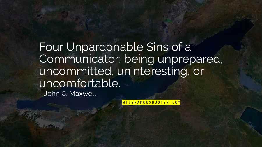 Gemeenschap Van Quotes By John C. Maxwell: Four Unpardonable Sins of a Communicator: being unprepared, Gemeenschap Van Quotes By John C. Maxwell: Four Unpardonable Sins of a Communicator: being unprepared,